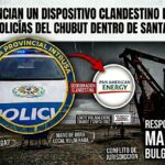 DENUNCIAN UN DISPOSITIVO CLANDESTINO DE PAE CON POLICÍAS DEL CHUBUT DENTRO DE SANTA CRUZ